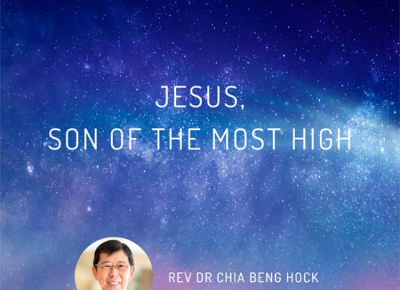 Christmas2021_Names of Jesus2_Jesus, Son of the Most High_By Rev Dr Chia Beng Hock